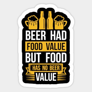 Beer Had Food Value But Food Has No Beer Value T Shirt For Women Men Sticker